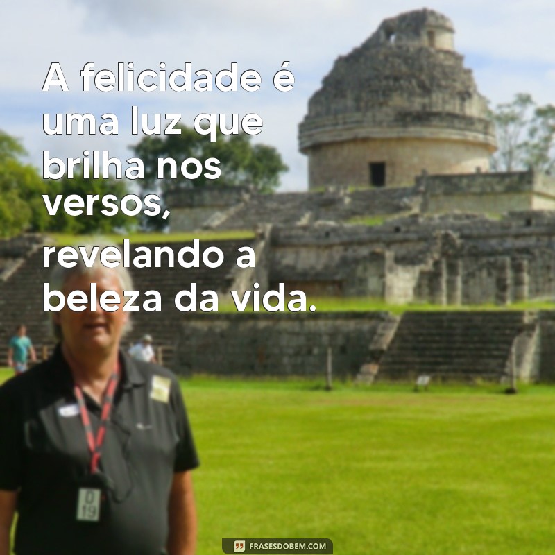 de acordo com o texto a ideia de felicidade também nuclear em outros poemas de mensagem A felicidade é uma luz que brilha nos versos, revelando a beleza da vida.