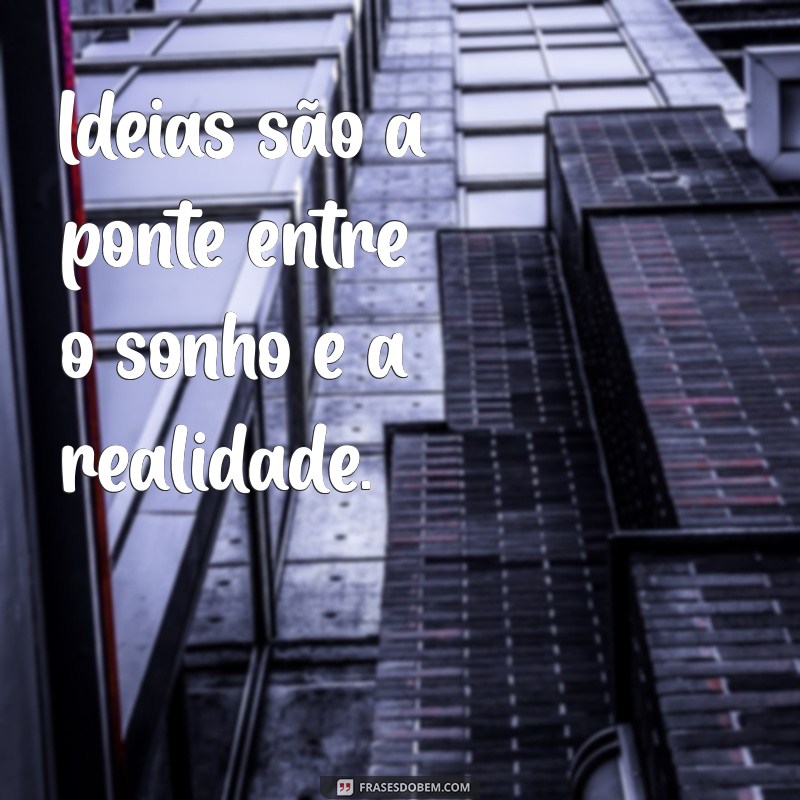 Descubra Frases Inspiradoras sobre Ideias que Transformam sua Criatividade 