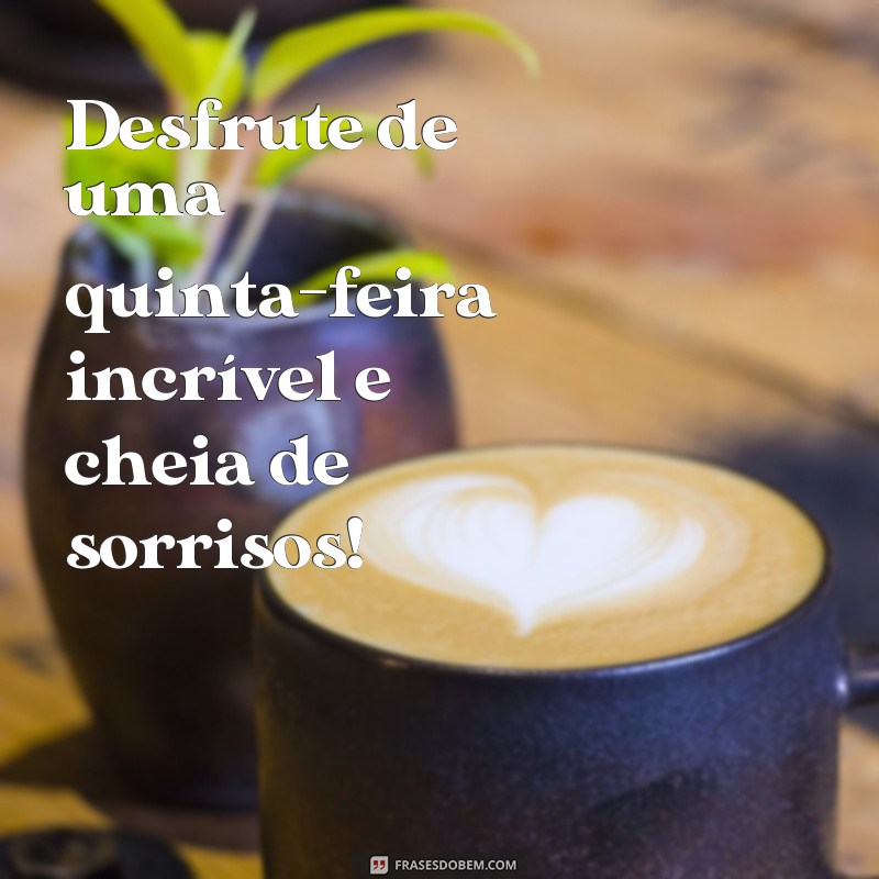 Comece sua quinta-feira com inspiração: confira as melhores frases para um dia incrível! 