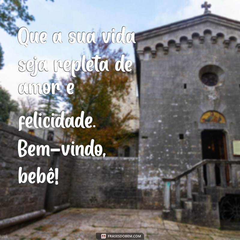 Boas-Vindas para Bebê: Mensagens e Ideias para Celebrar a Chegada do Seu Pequeno 