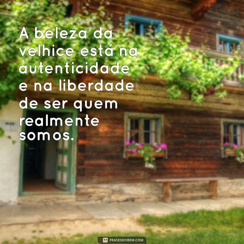 Reflexões sobre a Velhice: Mensagens Inspiradoras para Apreciar a Sabedoria da Idade 