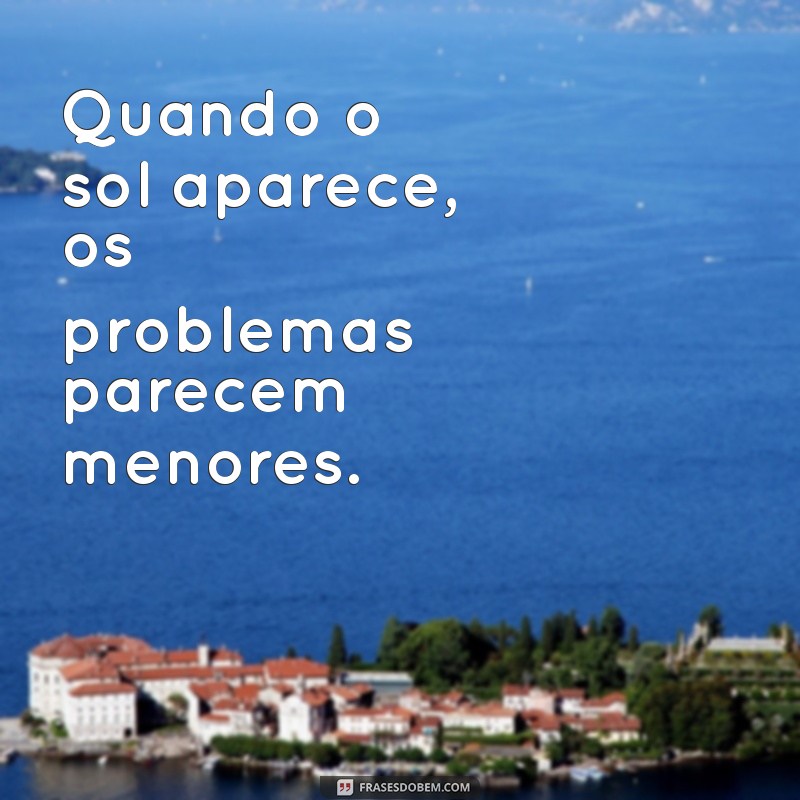 Frases Inspiradoras para Aproveitar um Dia de Sol 