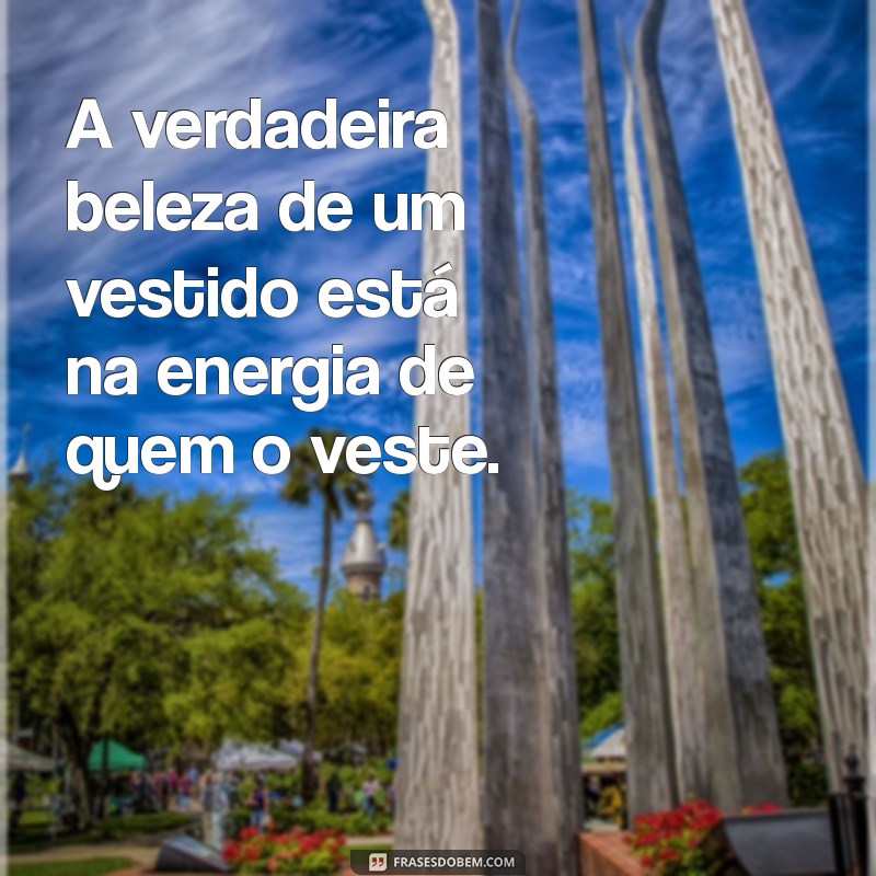 As Melhores Frases Inspiradoras sobre Vestidos para Todas as Ocasiões 