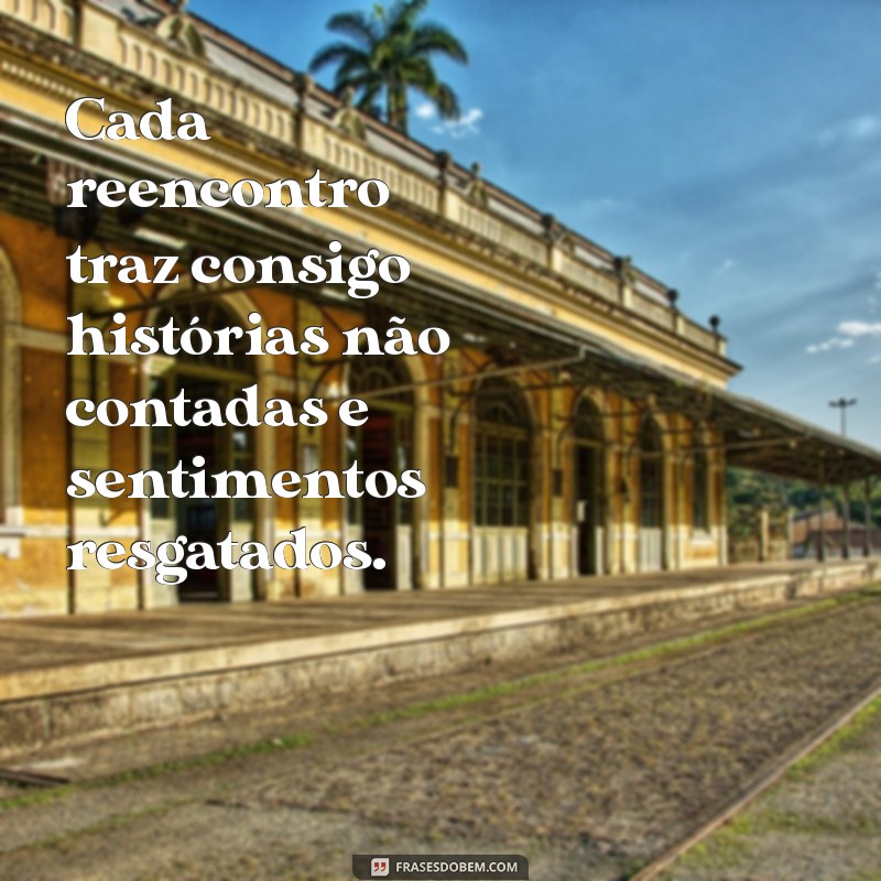 Frases Inspiradoras sobre Reencontros e Destino: Celebre os Encontros da Vida 