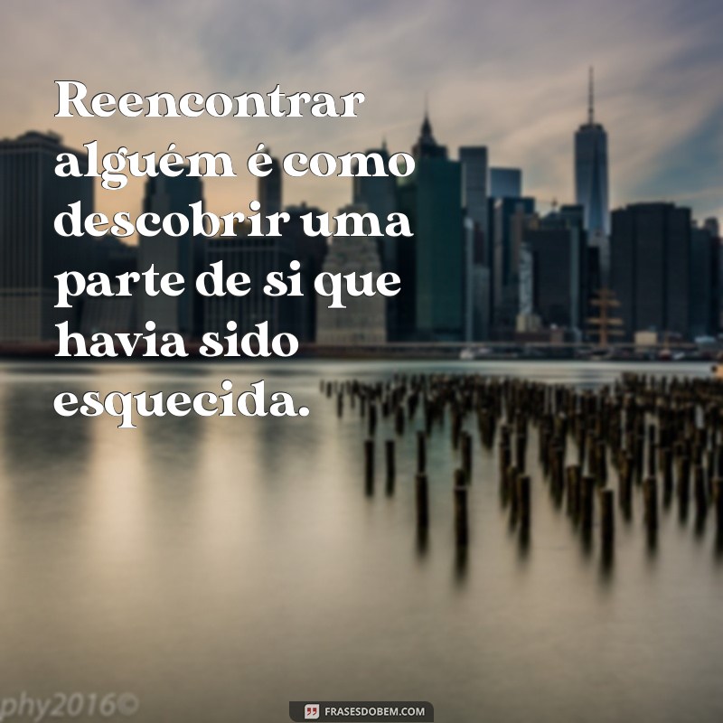 Frases Inspiradoras sobre Reencontros e Destino: Celebre os Encontros da Vida 