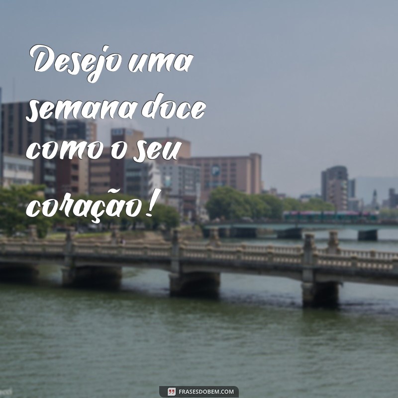 Frases Inspiradoras para Desejar uma Boa Semana: Mensagens Positivas e Motivacionais 