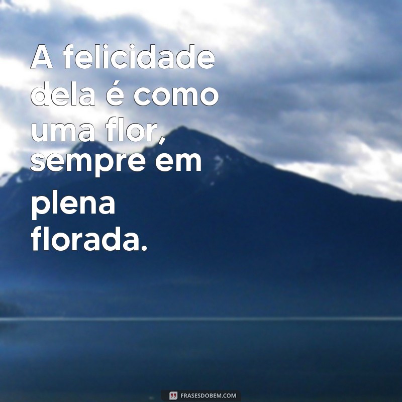 Frases Inspiradoras sobre a Felicidade Feminina: Ela É Feliz! 