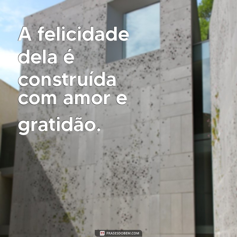 Frases Inspiradoras sobre a Felicidade Feminina: Ela É Feliz! 