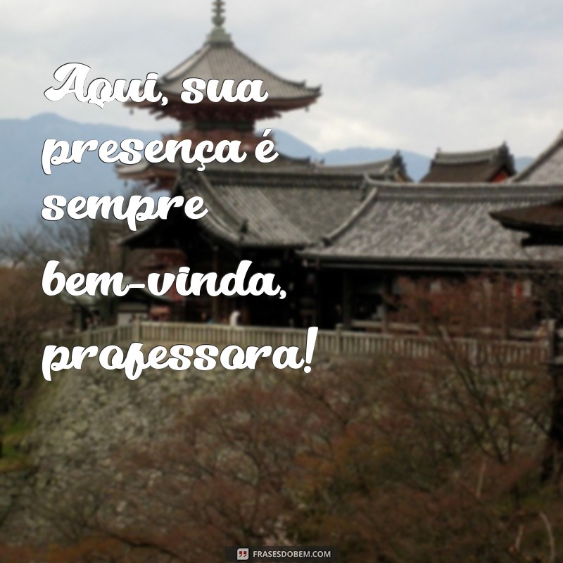 Como Receber uma Professora de Forma Acolhedora: Dicas e Frases Inspiradoras 