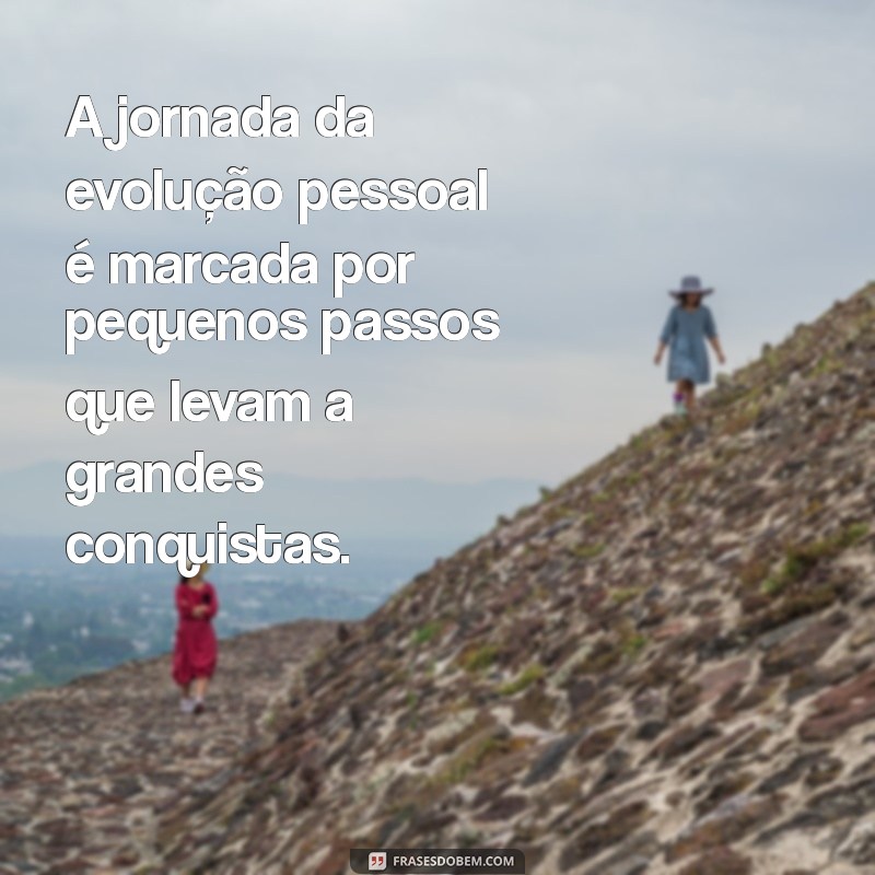 22 Frases Inspiradoras para Impulsionar Sua Evolução Pessoal 