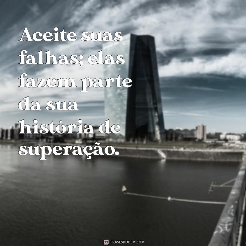 Frases Motivacionais para Aumentar sua Autoestima e Transformar sua Vida 