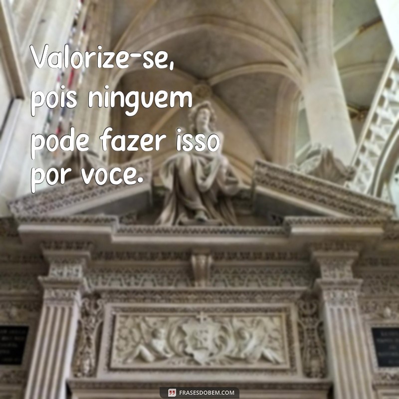 Frases Motivacionais para Aumentar sua Autoestima e Transformar sua Vida 