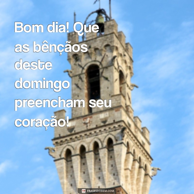 Bom Dia! Mensagens Inspiradoras para um Abençoado Domingo 