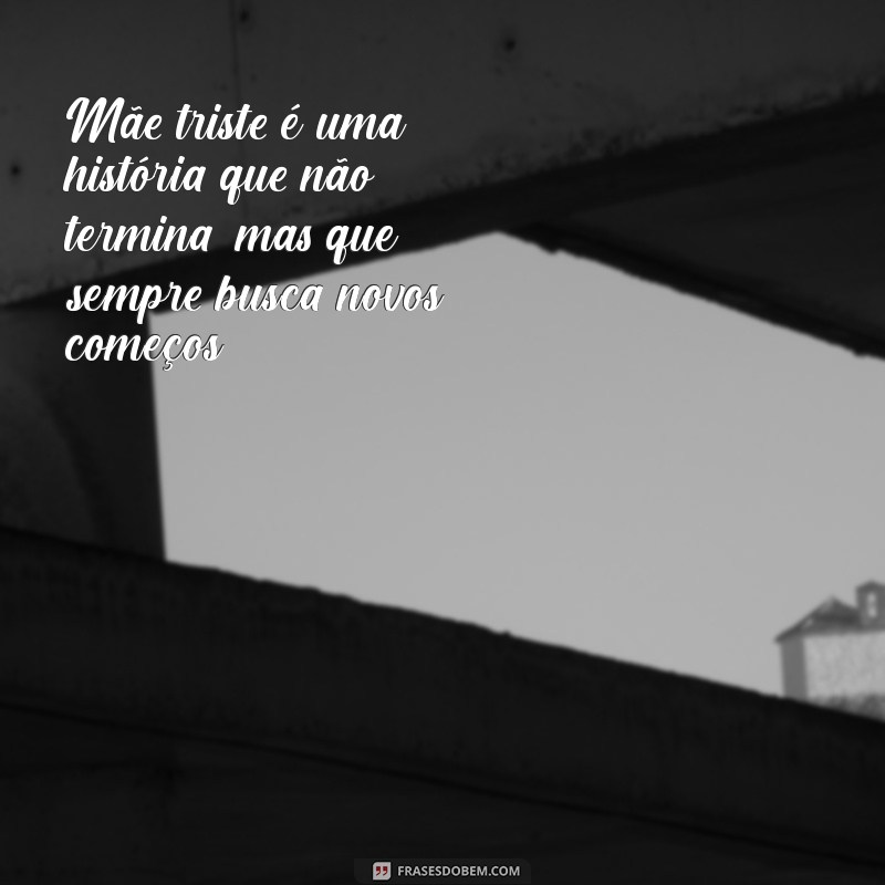 Como Apoiar uma Mãe Triste: Dicas para Fortalecer o Vínculo com Seu Filho 