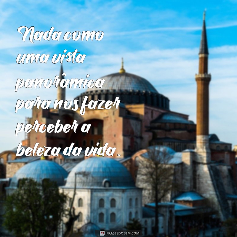 Descubra Inspirações: Frases Poderosas Sobre a Vista do Alto 