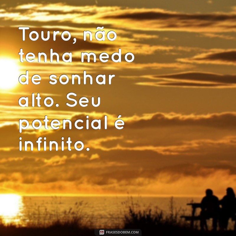 Frases Inspiradoras do Signo de Touro para Iluminar Seu Dia 