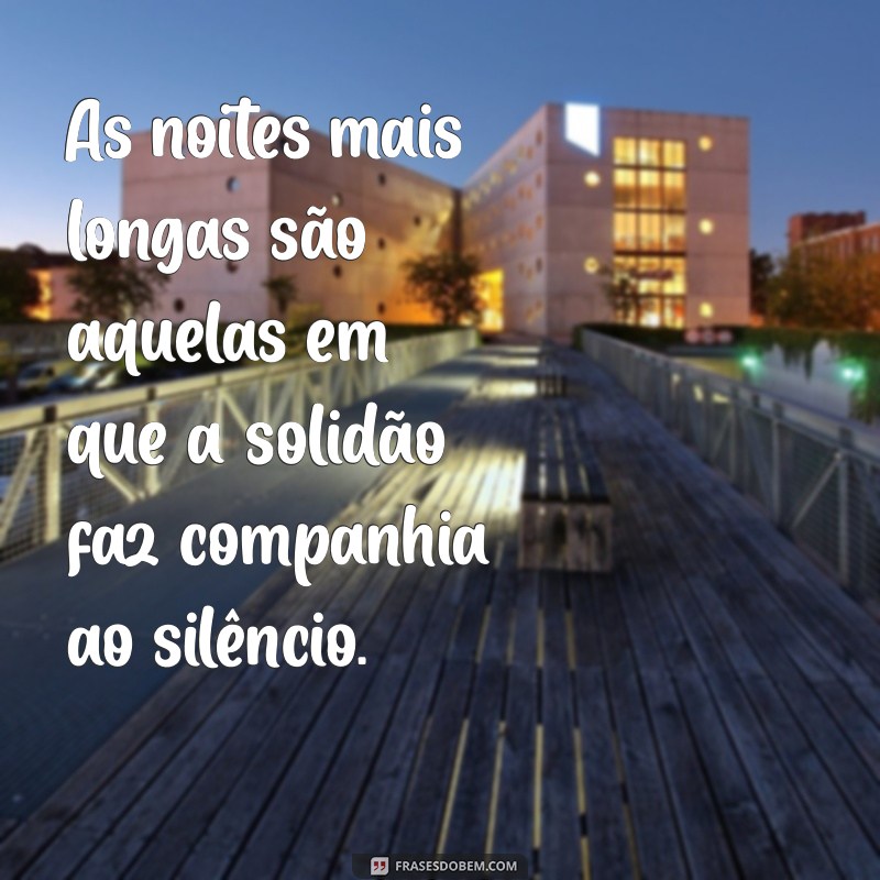 Frases Impactantes sobre a Solidão: Reflexões para Momentos Difíceis 