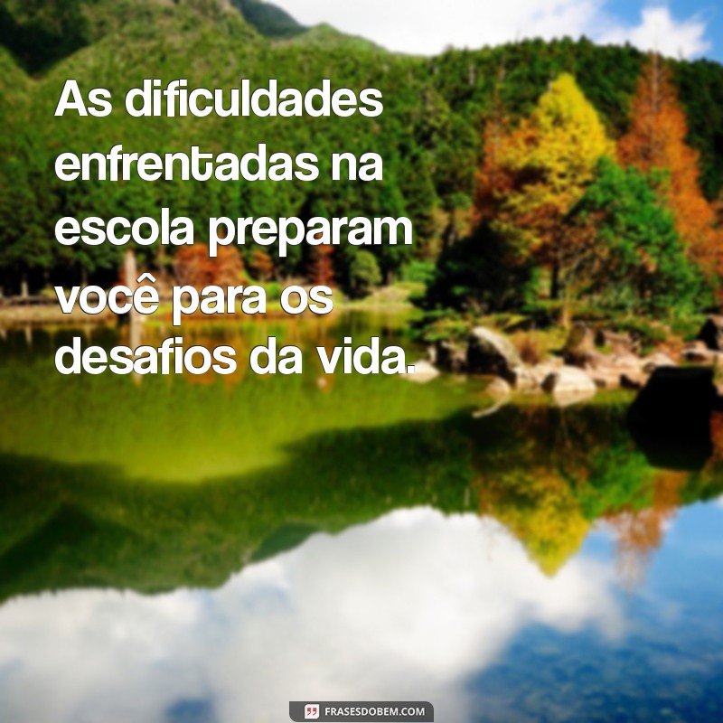 Frases Inspiradoras da Escola que Transformam sua Vida 