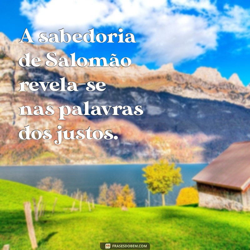 salome biblia A sabedoria de Salomão revela-se nas palavras dos justos.