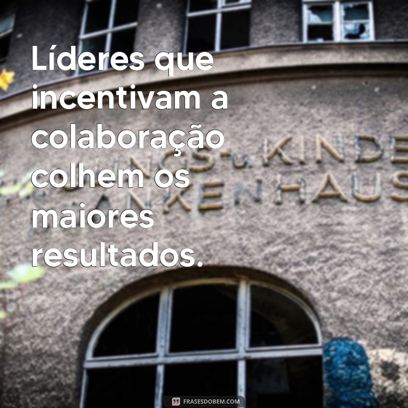 Frases Inspiradoras sobre Liderança para Fortalecer sua Equipe 