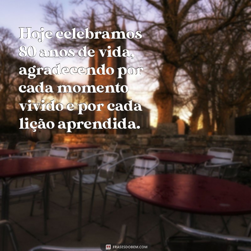 oração de agradecimento pelos 80 anos de vida Hoje celebramos 80 anos de vida, agradecendo por cada momento vivido e por cada lição aprendida.