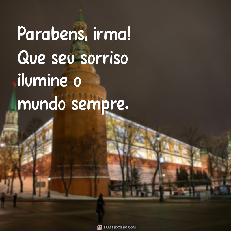 parabéns para irmã tumblr Parabéns, irmã! Que seu sorriso ilumine o mundo sempre.