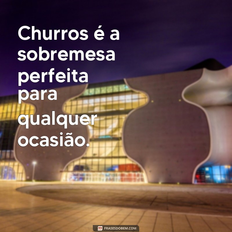 Descubra as melhores frases de churros para adoçar seu dia! 