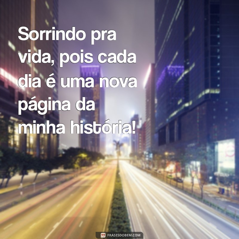 Como Sorrir para a Vida: Dicas para Encarar o Dia com Positividade 