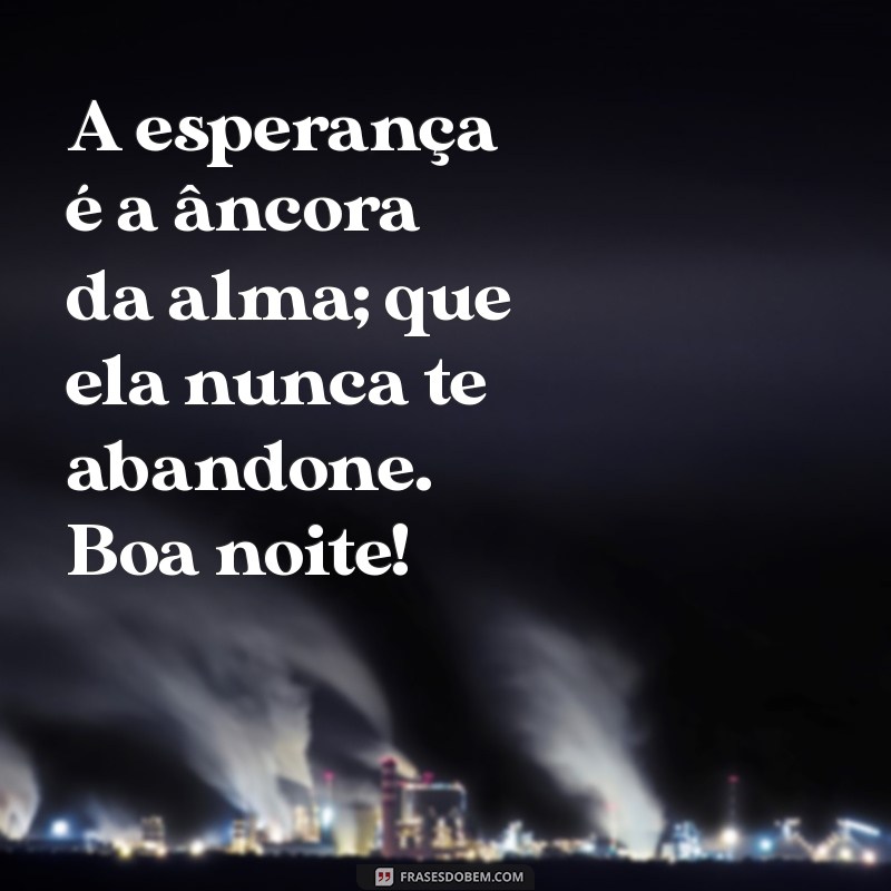 Mensagem de Boa Noite: Inspire-se com Frases de Esperança 