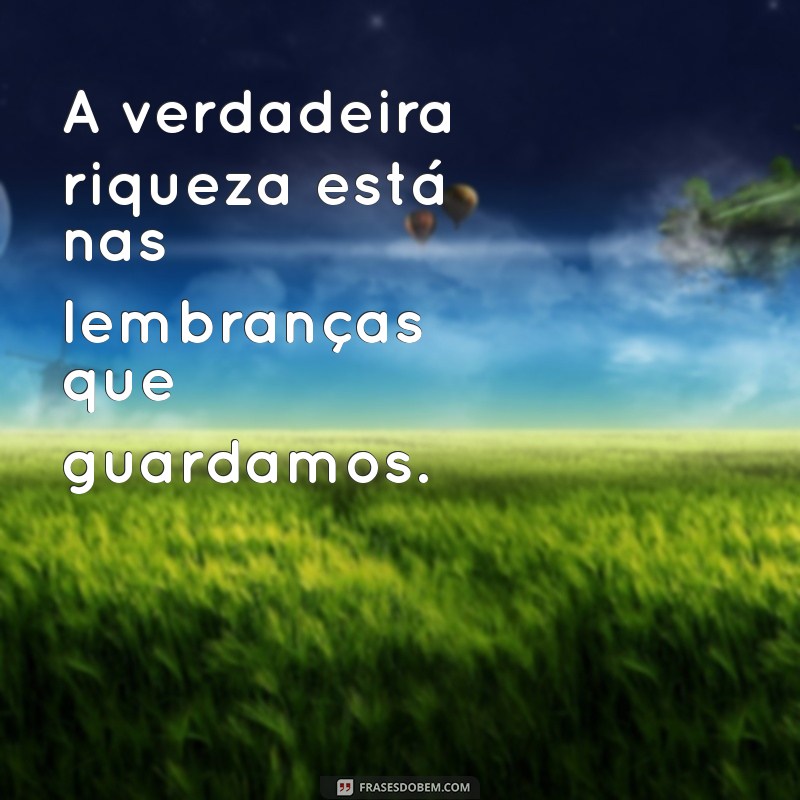 Frases Inspiradoras para Colecionar Momentos Inesquecíveis 