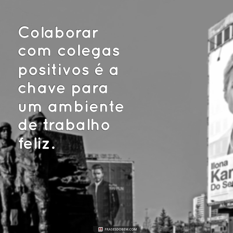 Frases Inspiradoras para Aumentar a Felicidade no Trabalho 