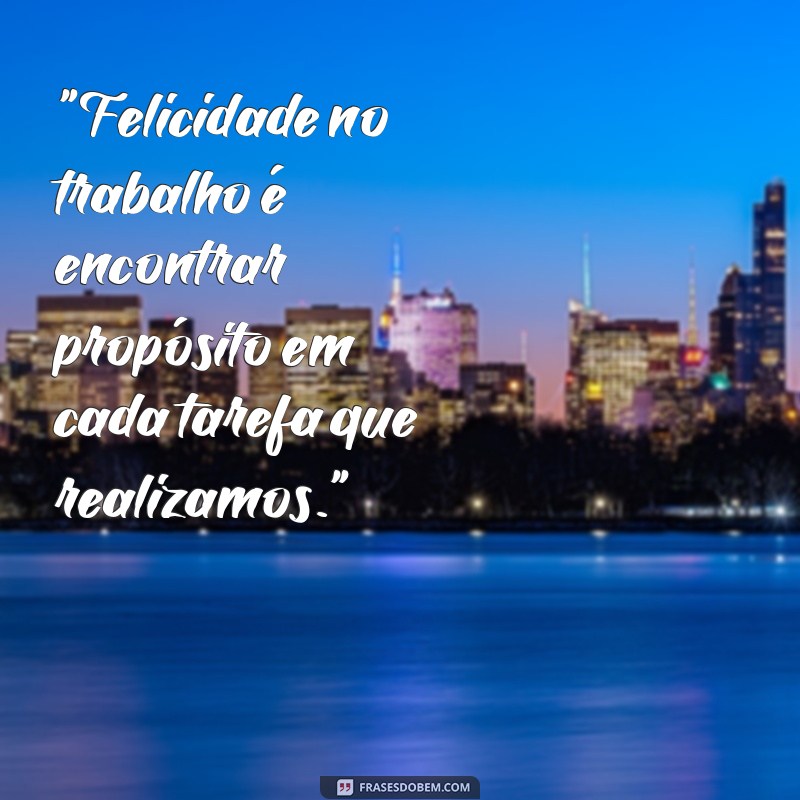 frases de felicidade no trabalho 