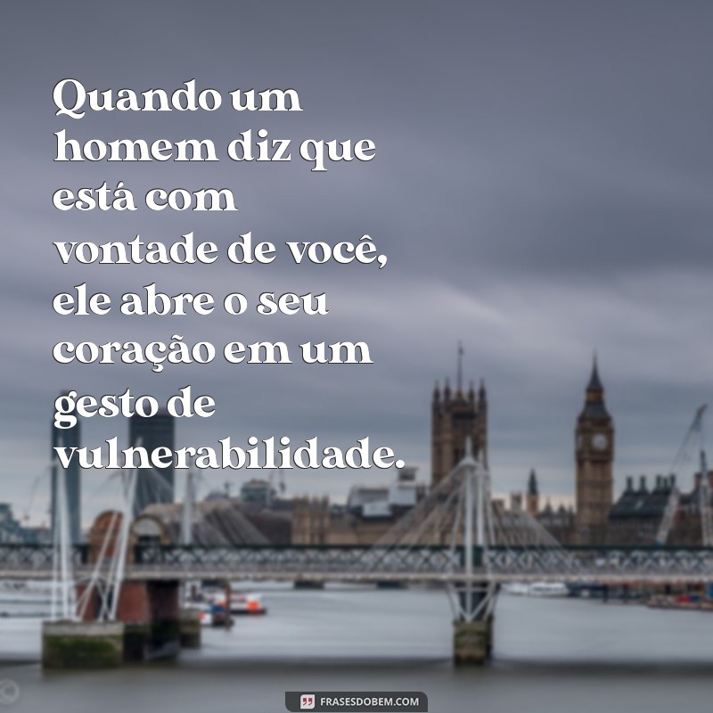 Descubra o Que Significa Quando um Homem Diz Que Está com Vontade de Você 