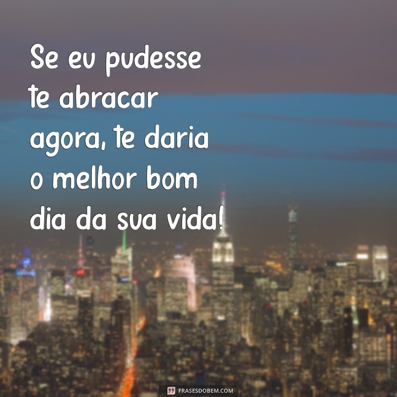 10 Cantadas de Bom Dia Para Encantar Sua Pessoa Especial 