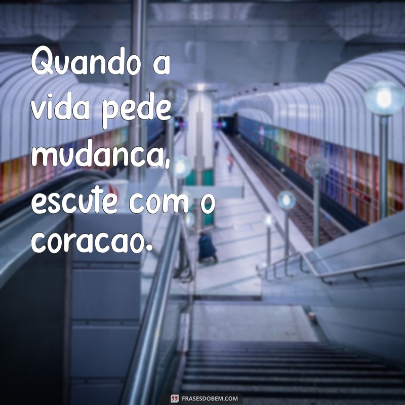 Transforme Sua Vida: Frases Inspiradoras para a Hora de Mudar 