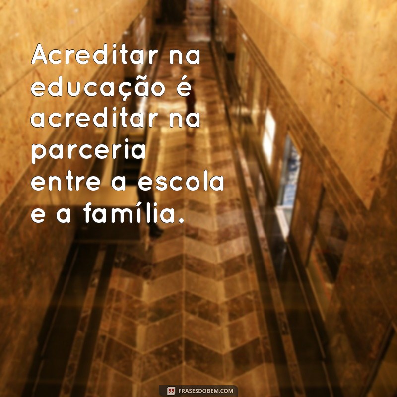 Fortalecendo Laços: Frases Inspiradoras sobre Parceria entre Escola e Família 