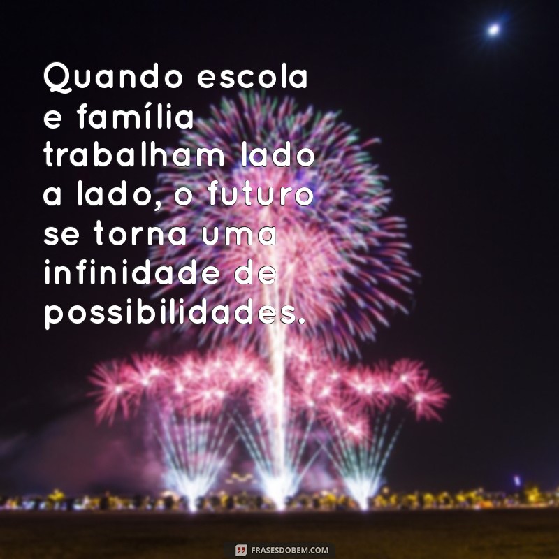 Fortalecendo Laços: Frases Inspiradoras sobre Parceria entre Escola e Família 