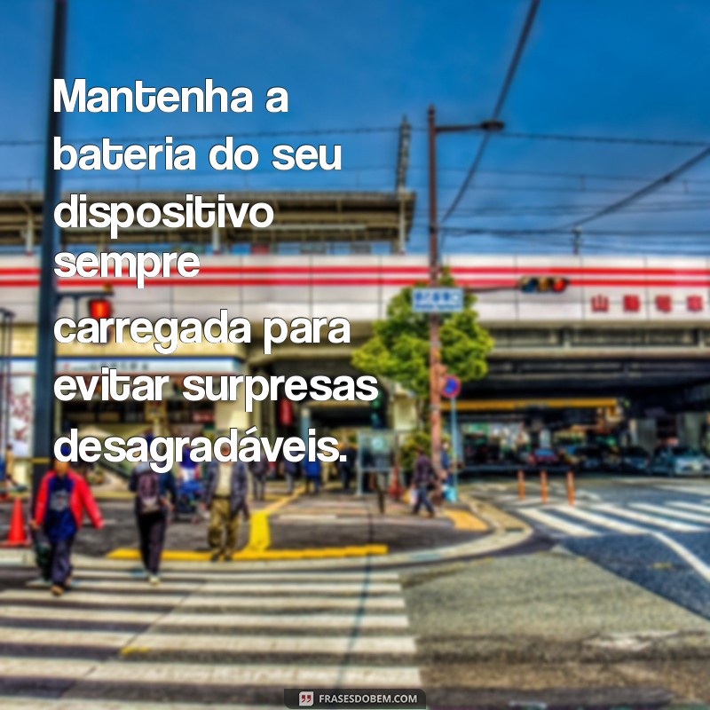 mensagem importante sobre a bateria Mantenha a bateria do seu dispositivo sempre carregada para evitar surpresas desagradáveis.