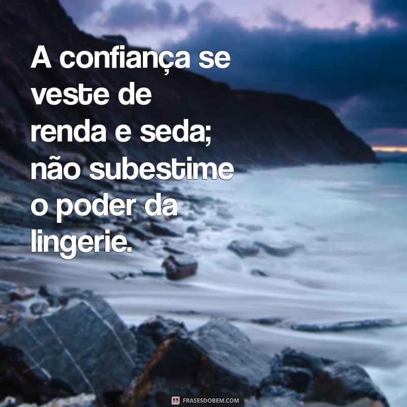 Frases Inspiradoras sobre Lingerie: Celebre a Confiança e a Feminilidade 