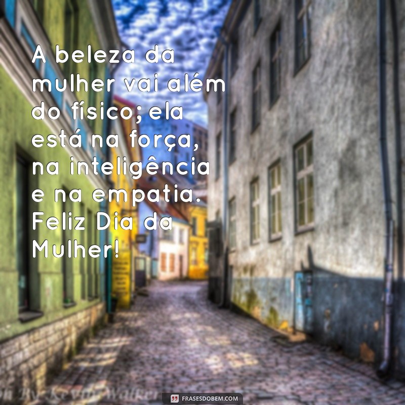 Frases Inspiradoras para Celebrar o Dia Internacional da Mulher 