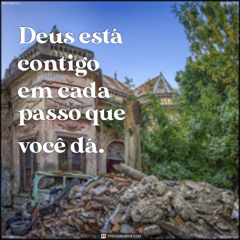 frases motivacional curta deus Deus está contigo em cada passo que você dá.