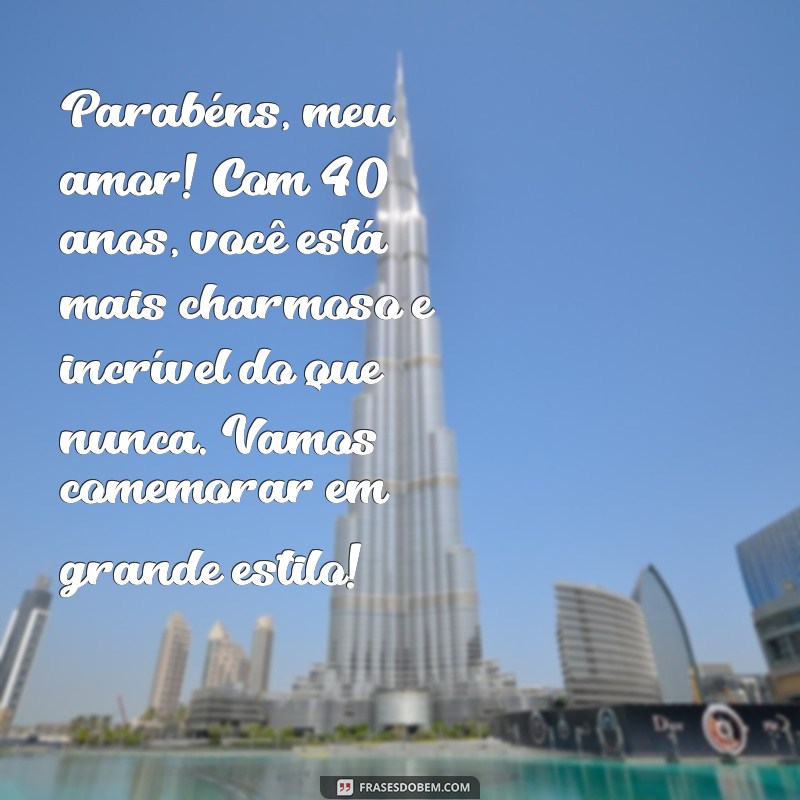 Mensagem de Aniversário Especial para Marido: Celebre os 40 Anos com Amor e Carinho 