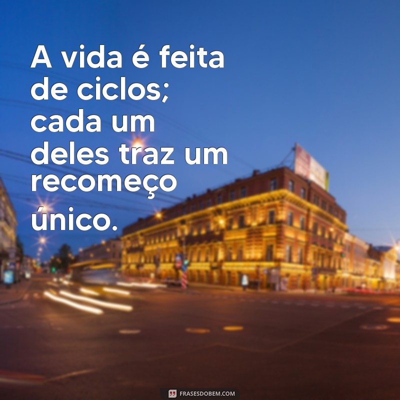 Frases Inspiradoras: Como Cada Fim É Uma Oportunidade de Recomeço 