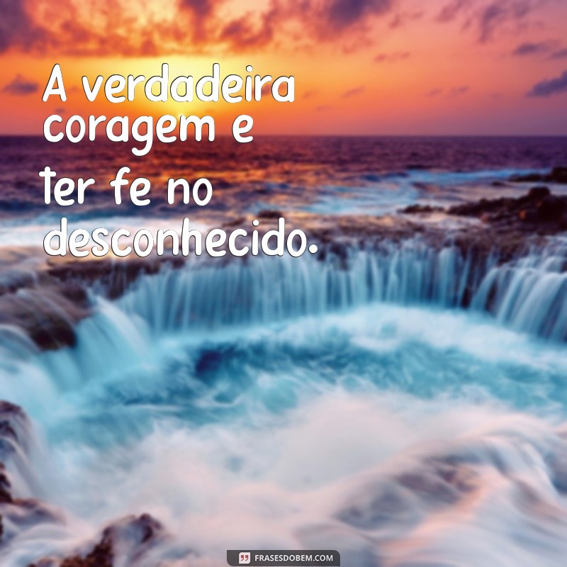 Frases Inspiradoras sobre Fé e Coragem para Motivar sua Jornada 