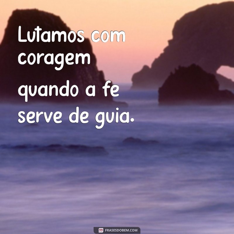 Frases Inspiradoras sobre Fé e Coragem para Motivar sua Jornada 