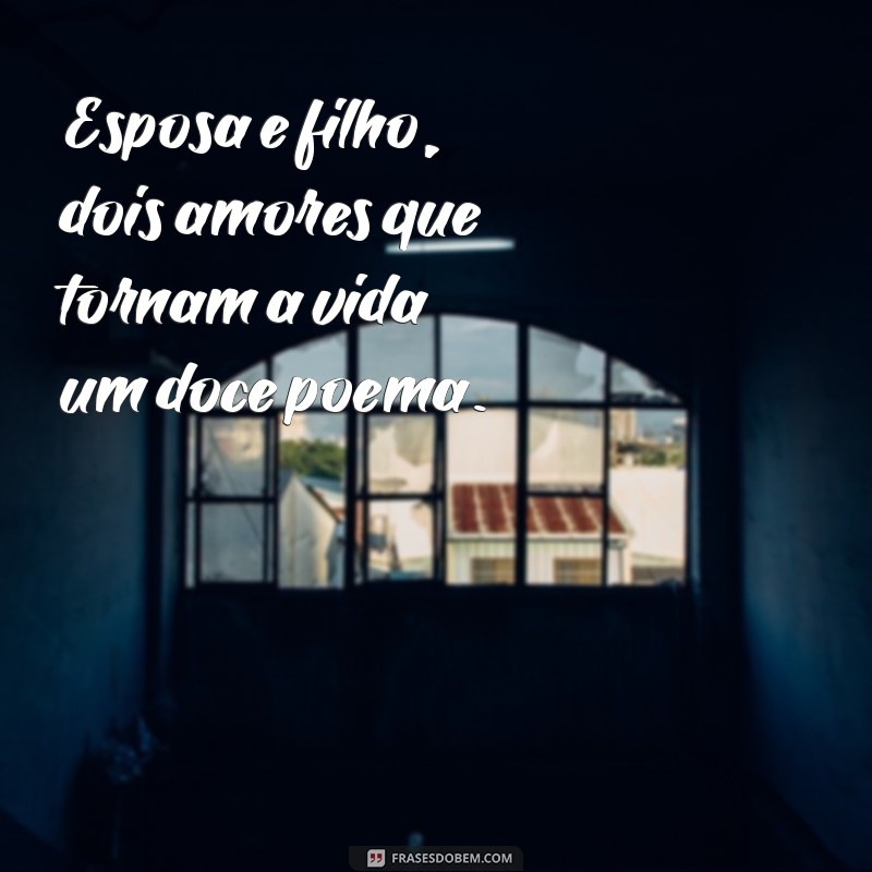 Frases Inspiradoras para Esposa e Filho: Mensagens de Amor e Carinho 