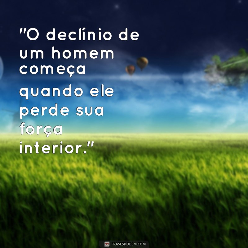 declínio de um homem frases 