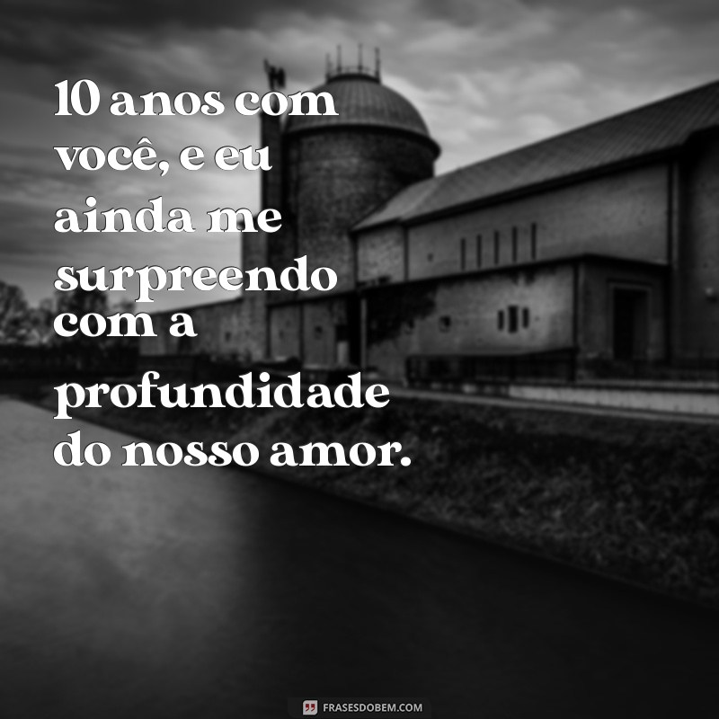 10 Anos de Amor: Mensagens Emocionantes para Celebrar seu Aniversário de Namoro 