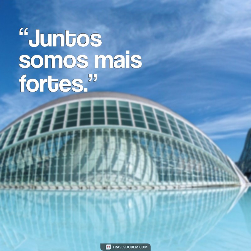 frases de casal unidos “Juntos somos mais fortes.”