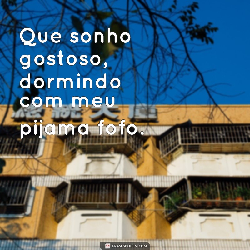 Descubra as melhores frases de pijamas para uma noite de sono perfeita! 